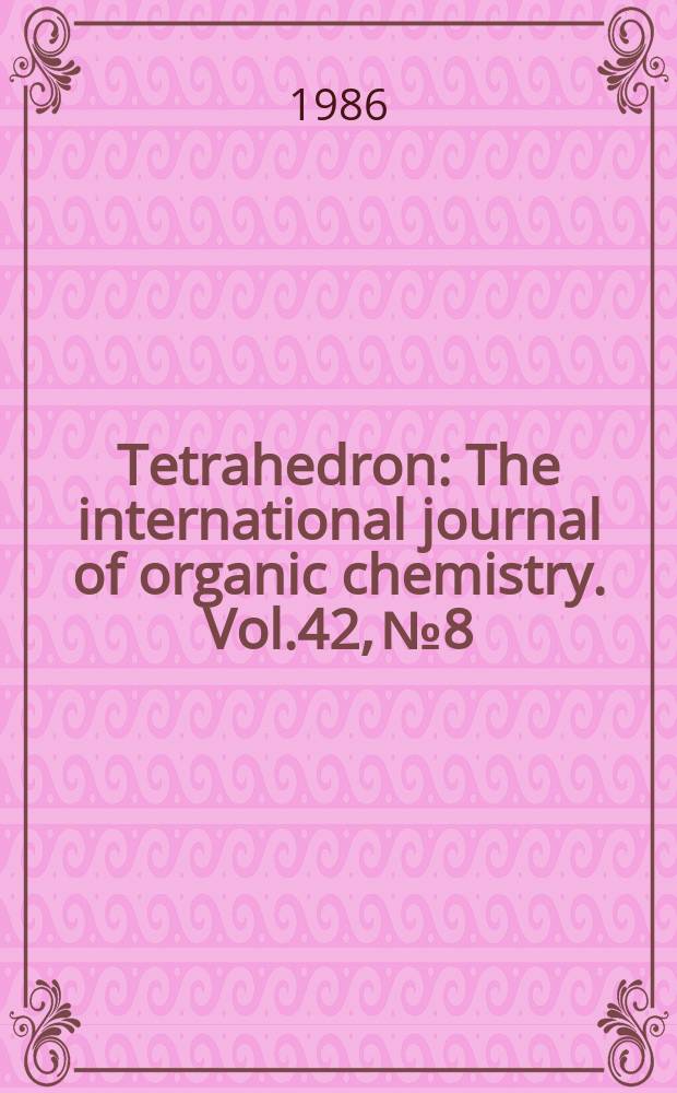 Tetrahedron : The international journal of organic chemistry. Vol.42, №8