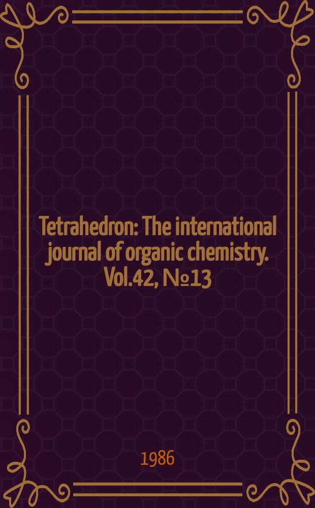 Tetrahedron : The international journal of organic chemistry. Vol.42, №13