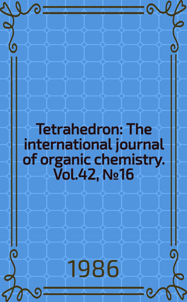 Tetrahedron : The international journal of organic chemistry. Vol.42, №16