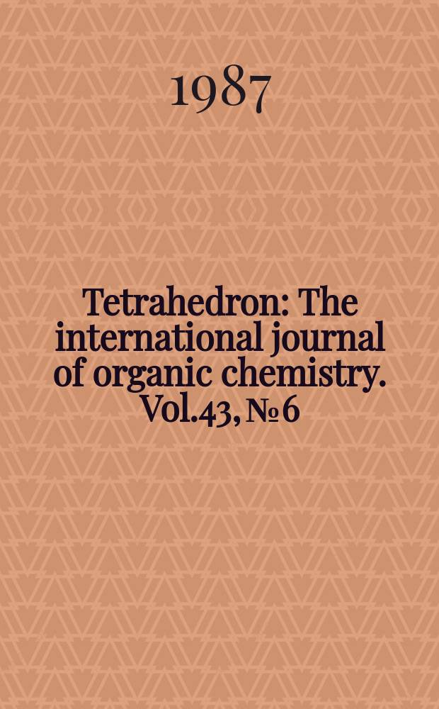 Tetrahedron : The international journal of organic chemistry. Vol.43, №6