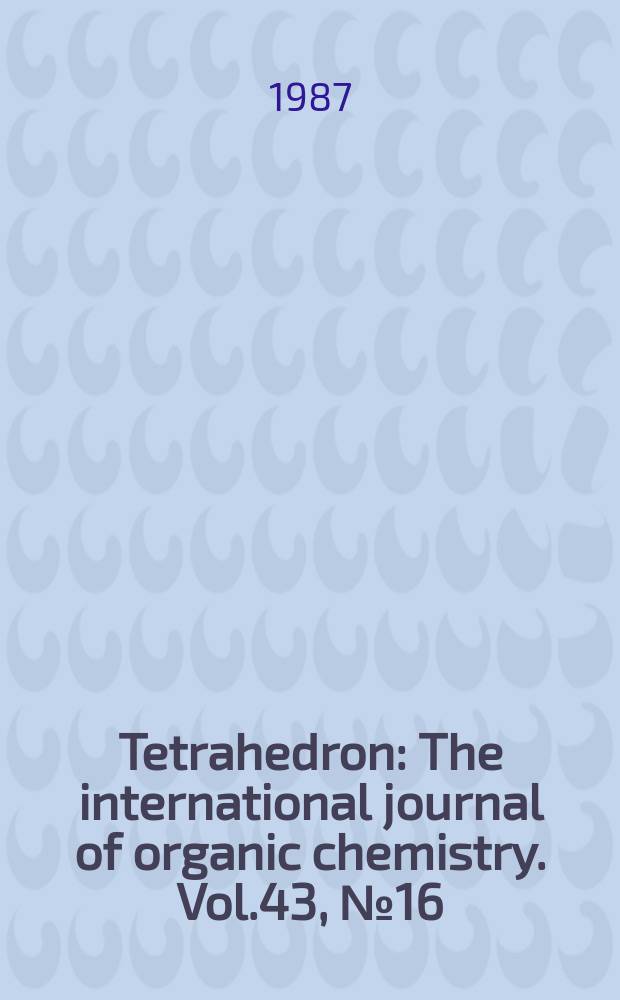 Tetrahedron : The international journal of organic chemistry. Vol.43, №16