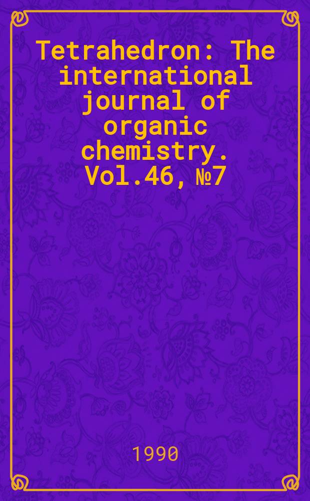 Tetrahedron : The international journal of organic chemistry. Vol.46, №7