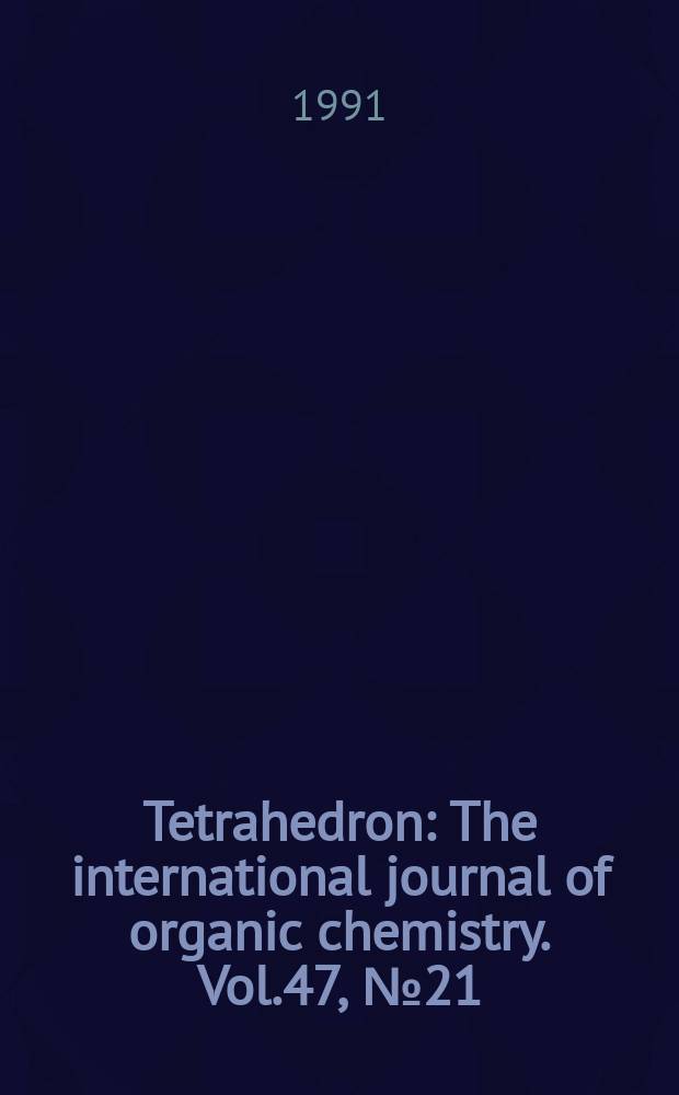 Tetrahedron : The international journal of organic chemistry. Vol.47, №21