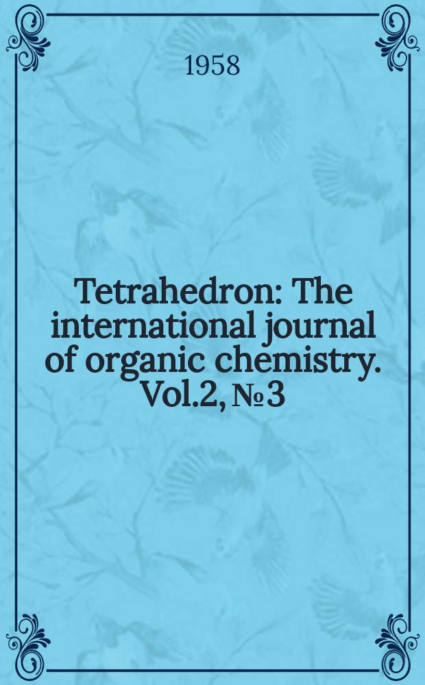 Tetrahedron : The international journal of organic chemistry. Vol.2, №3/4