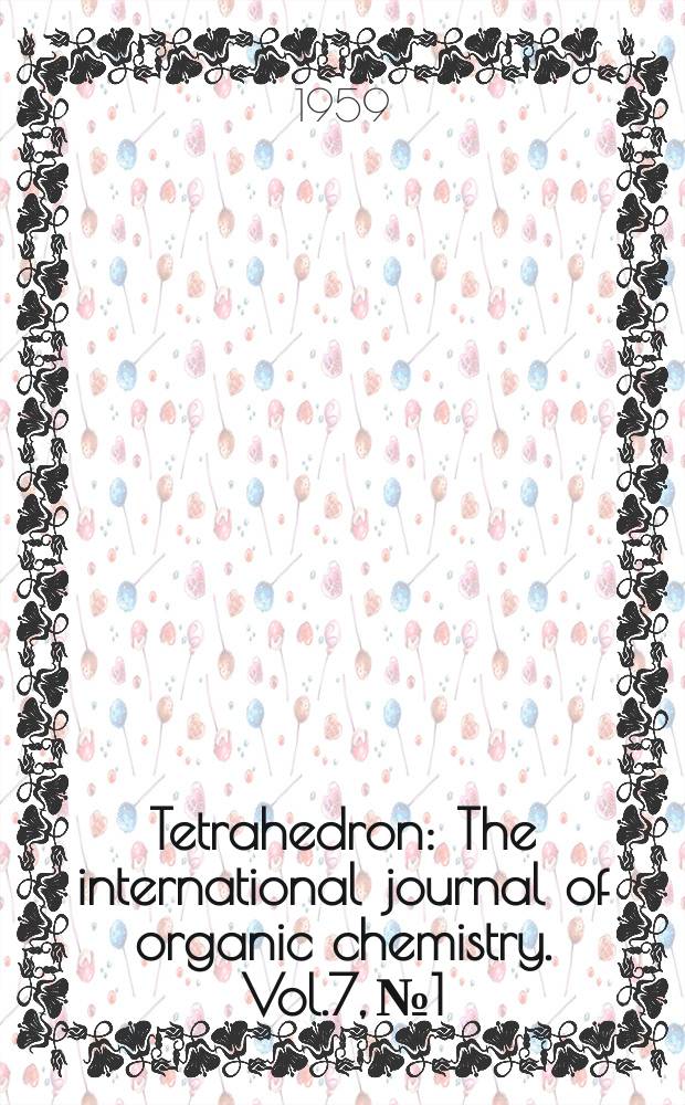 Tetrahedron : The international journal of organic chemistry. Vol.7, №1/2