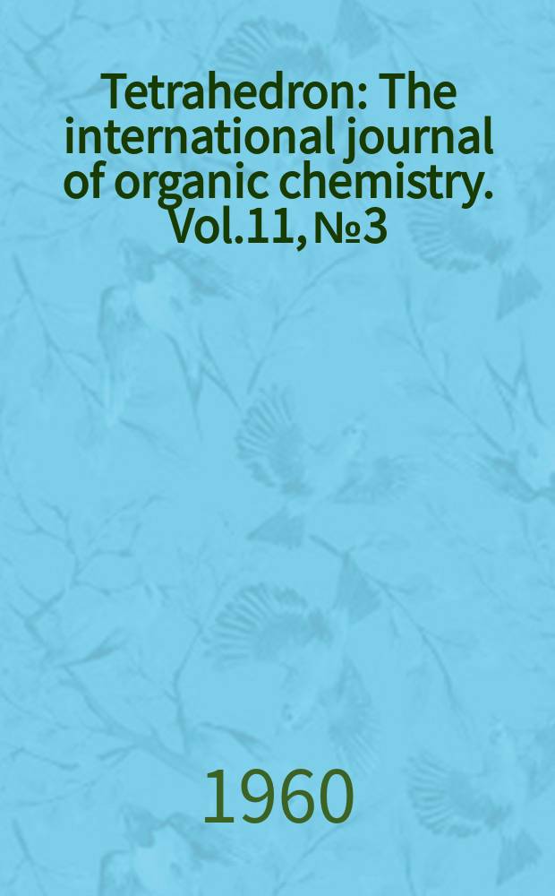 Tetrahedron : The international journal of organic chemistry. Vol.11, №3