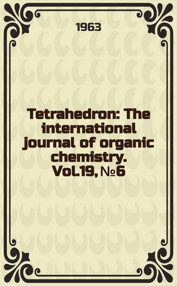 Tetrahedron : The international journal of organic chemistry. Vol.19, №6
