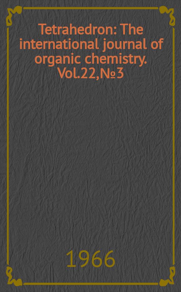 Tetrahedron : The international journal of organic chemistry. Vol.22, №3