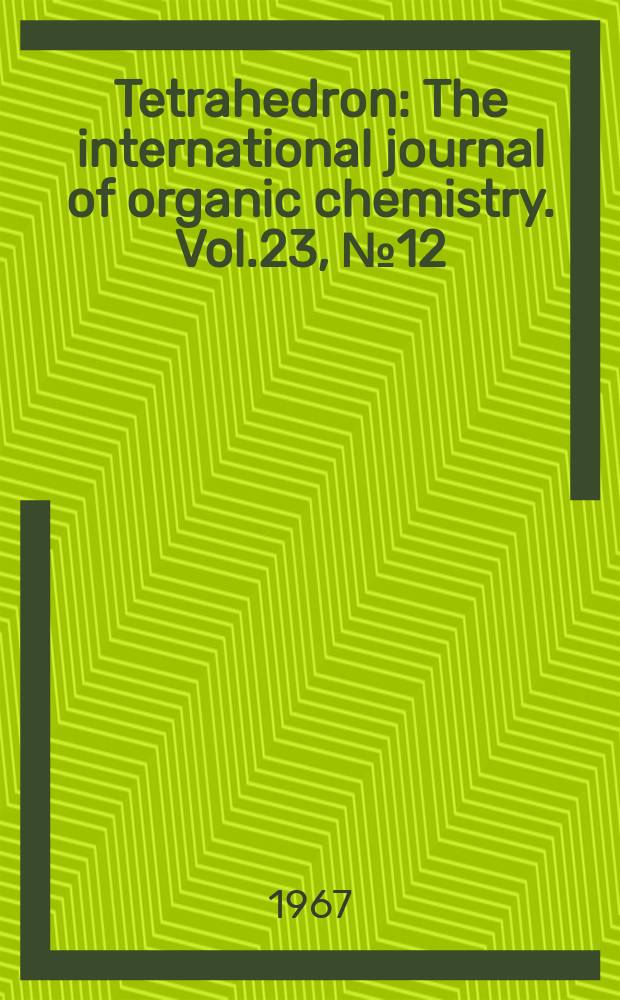 Tetrahedron : The international journal of organic chemistry. Vol.23, №12