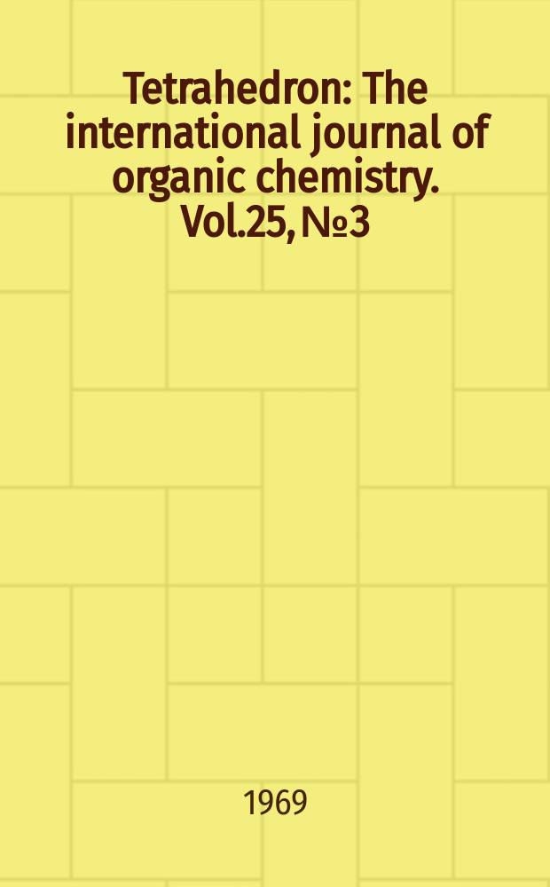 Tetrahedron : The international journal of organic chemistry. Vol.25, №3