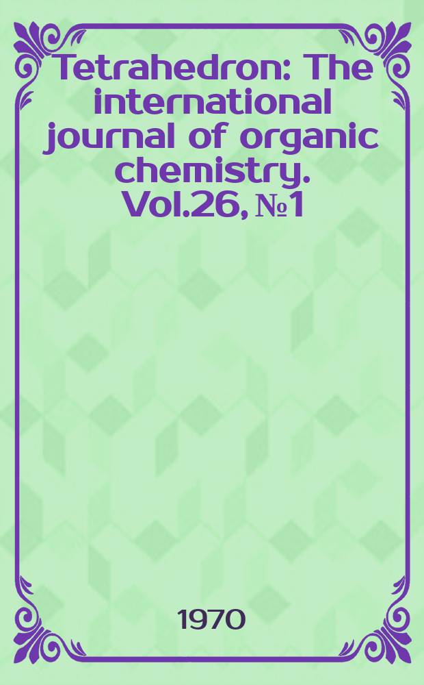 Tetrahedron : The international journal of organic chemistry. Vol.26, №1