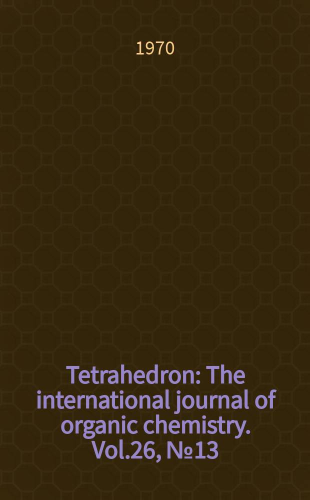 Tetrahedron : The international journal of organic chemistry. Vol.26, №13