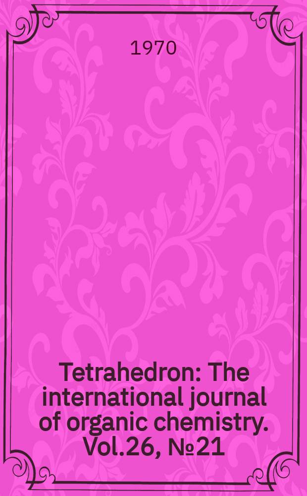 Tetrahedron : The international journal of organic chemistry. Vol.26, №21