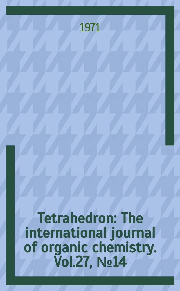 Tetrahedron : The international journal of organic chemistry. Vol.27, №14