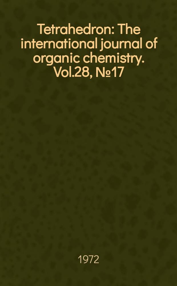 Tetrahedron : The international journal of organic chemistry. Vol.28, №17