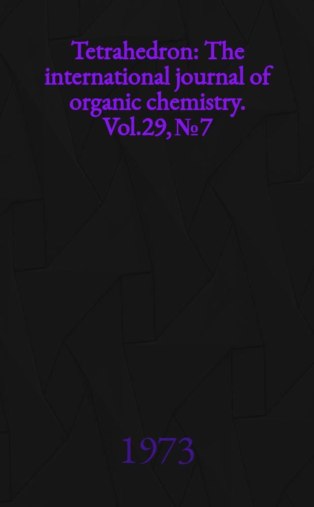 Tetrahedron : The international journal of organic chemistry. Vol.29, №7