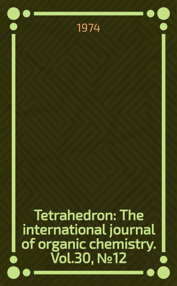 Tetrahedron : The international journal of organic chemistry. Vol.30, №12