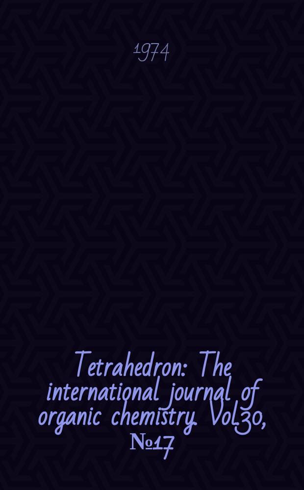 Tetrahedron : The international journal of organic chemistry. Vol.30, №17