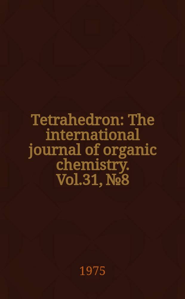 Tetrahedron : The international journal of organic chemistry. Vol.31, №8
