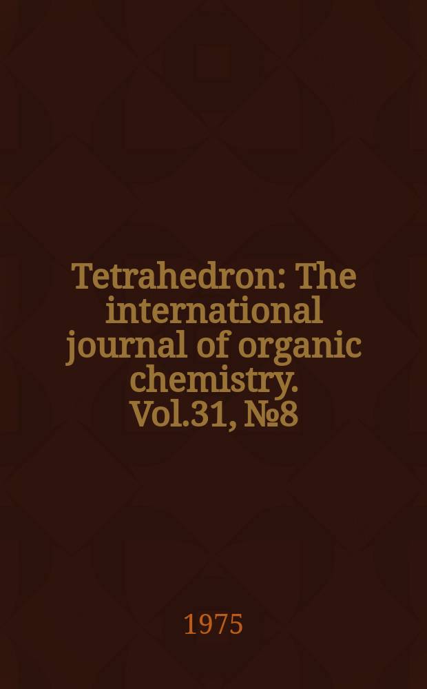 Tetrahedron : The international journal of organic chemistry. Vol.31, №8