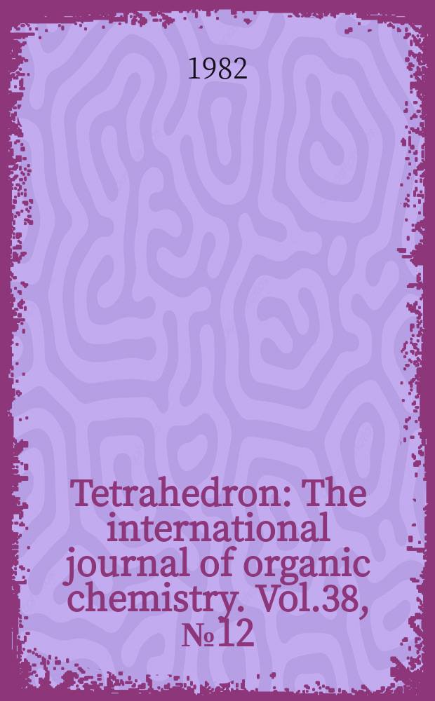 Tetrahedron : The international journal of organic chemistry. Vol.38, №12