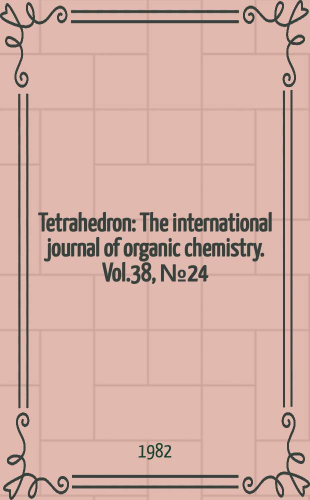 Tetrahedron : The international journal of organic chemistry. Vol.38, №24