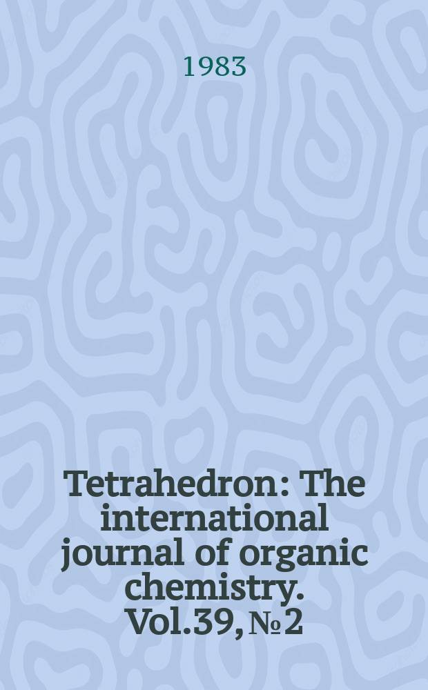 Tetrahedron : The international journal of organic chemistry. Vol.39, №2