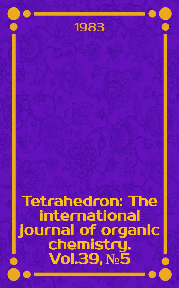 Tetrahedron : The international journal of organic chemistry. Vol.39, №5