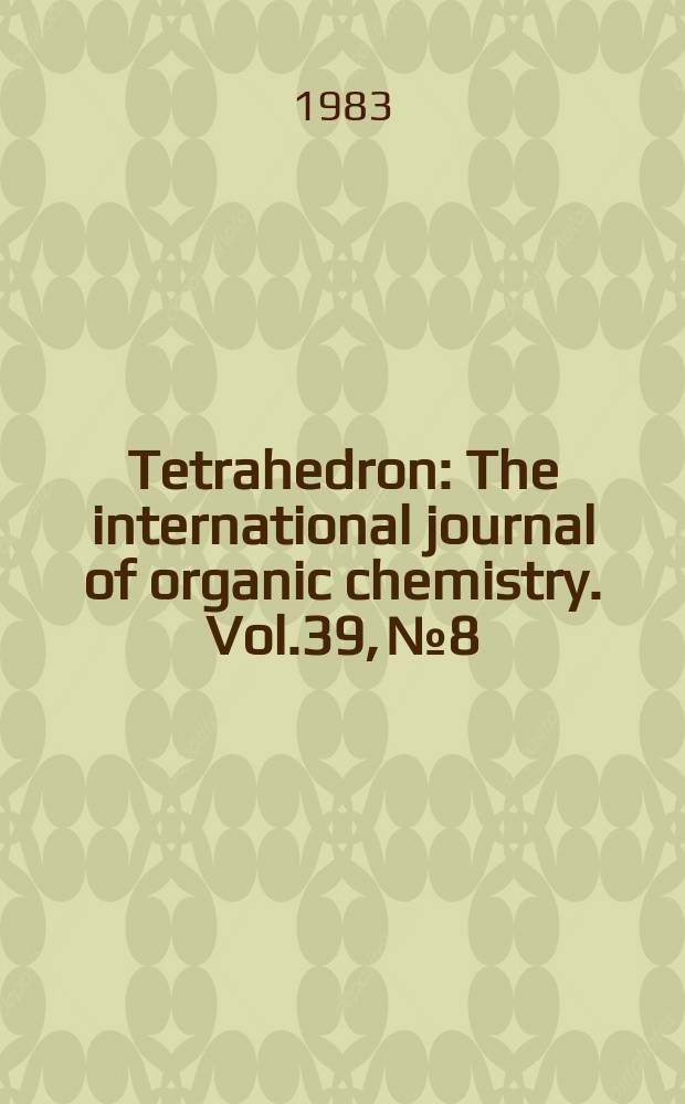 Tetrahedron : The international journal of organic chemistry. Vol.39, №8