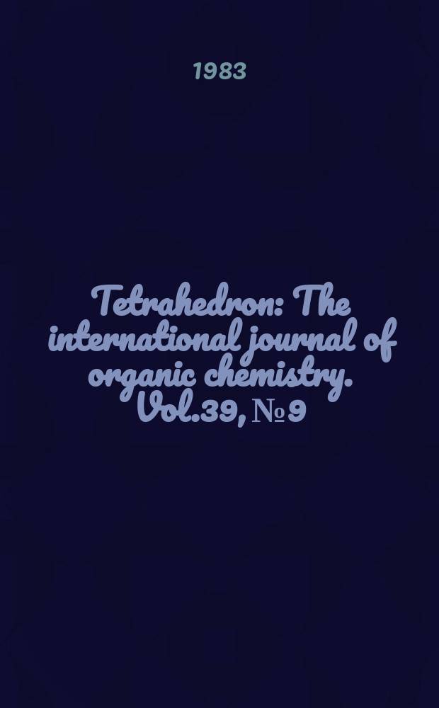 Tetrahedron : The international journal of organic chemistry. Vol.39, №9