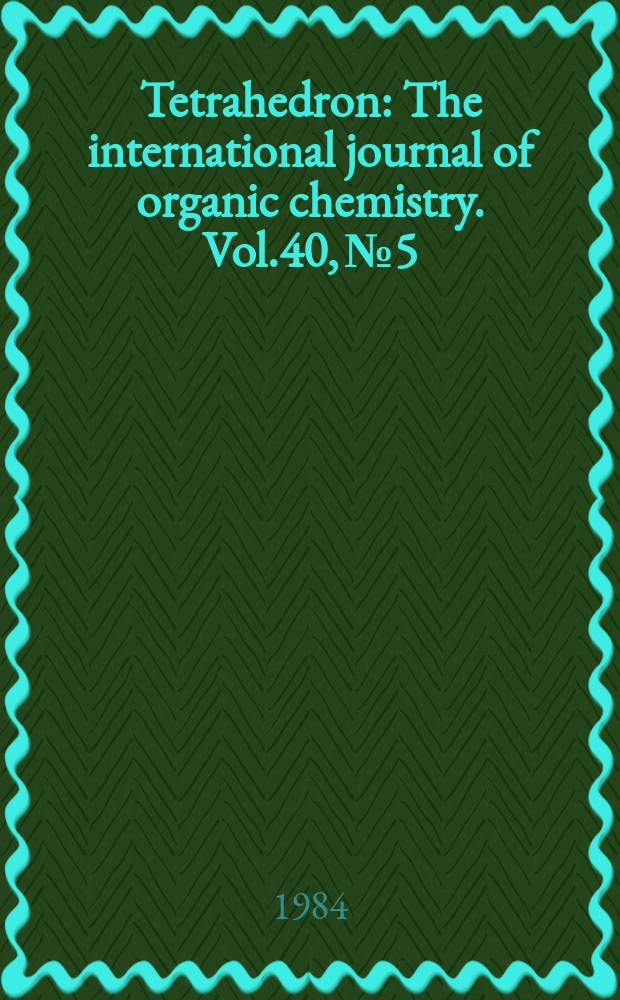 Tetrahedron : The international journal of organic chemistry. Vol.40, №5