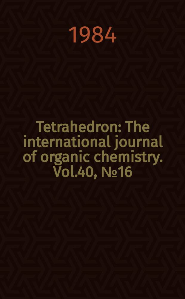 Tetrahedron : The international journal of organic chemistry. Vol.40, №16