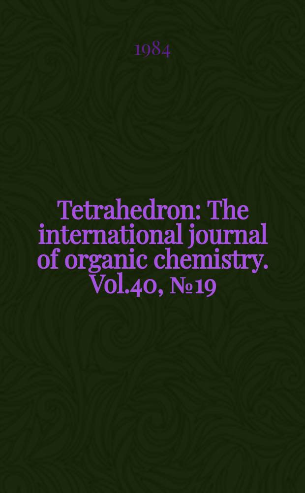 Tetrahedron : The international journal of organic chemistry. Vol.40, №19