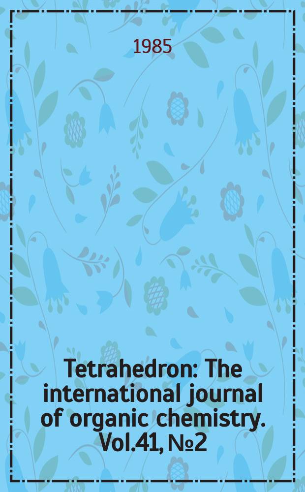 Tetrahedron : The international journal of organic chemistry. Vol.41, №2
