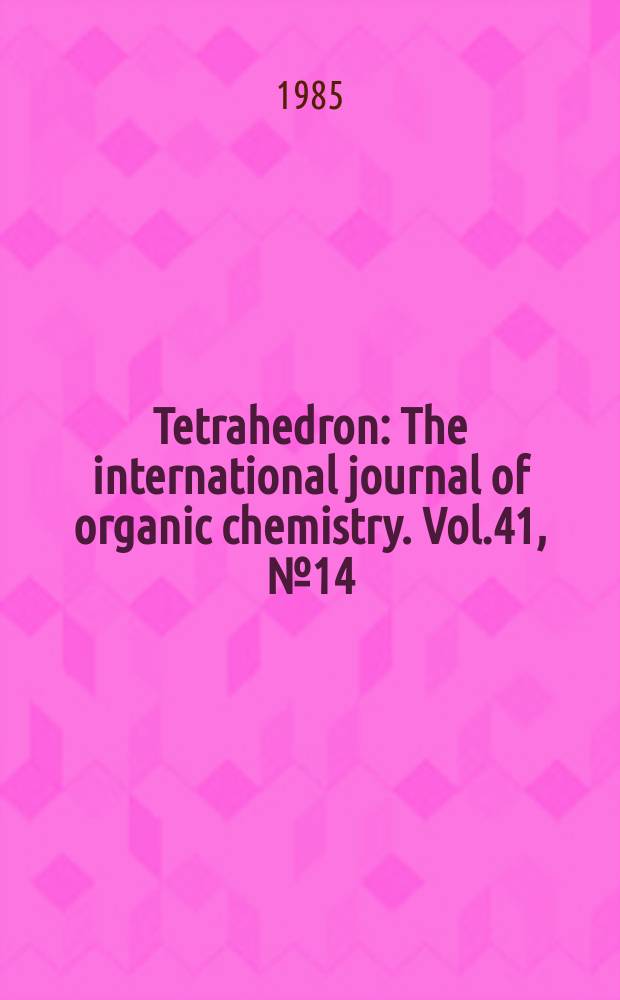 Tetrahedron : The international journal of organic chemistry. Vol.41, №14