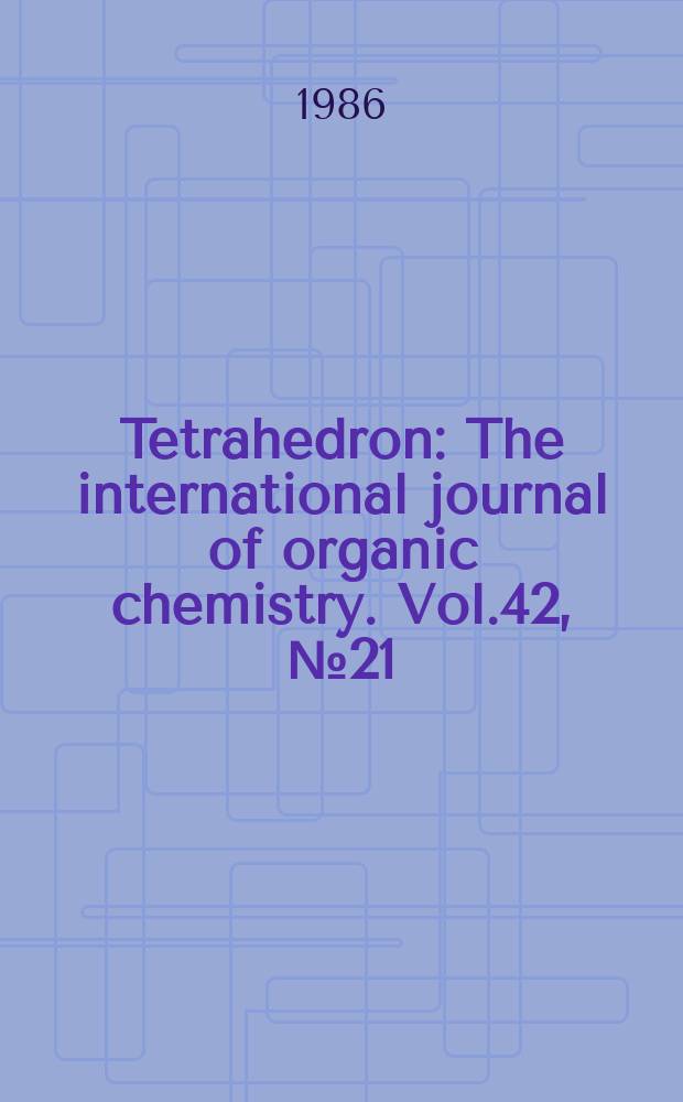 Tetrahedron : The international journal of organic chemistry. Vol.42, №21