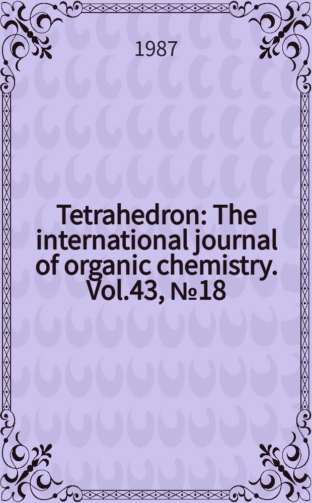 Tetrahedron : The international journal of organic chemistry. Vol.43, №18