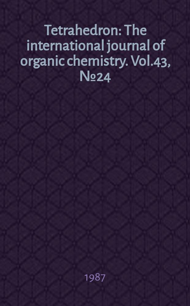 Tetrahedron : The international journal of organic chemistry. Vol.43, №24