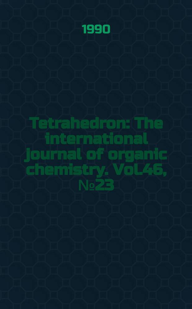 Tetrahedron : The international journal of organic chemistry. Vol.46, №23