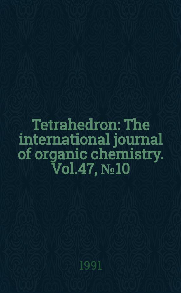Tetrahedron : The international journal of organic chemistry. Vol.47, №10/11