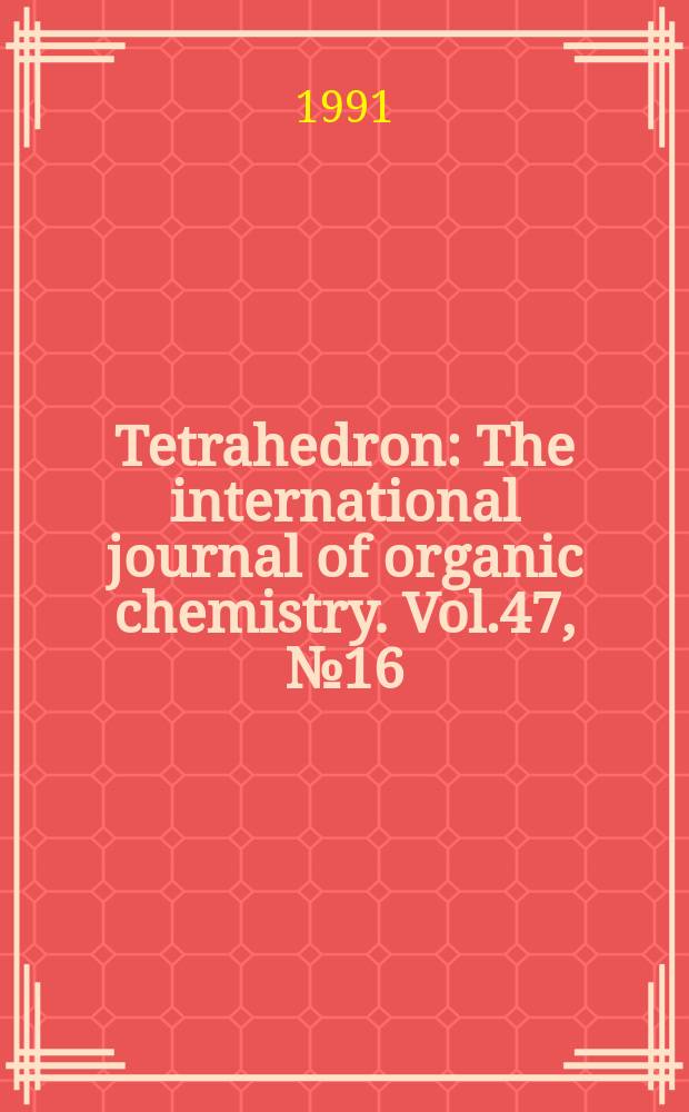 Tetrahedron : The international journal of organic chemistry. Vol.47, №16
