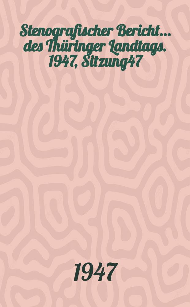 Stenografischer Bericht ... des Thüringer Landtags. 1947, Sitzung47