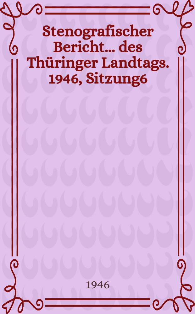 Stenografischer Bericht ... des Thüringer Landtags. 1946, Sitzung6