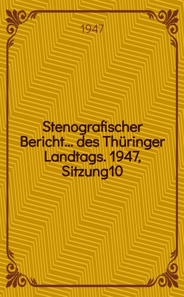 Stenografischer Bericht ... des Th&uuml;ringer Landtags. 1947, Sitzung10