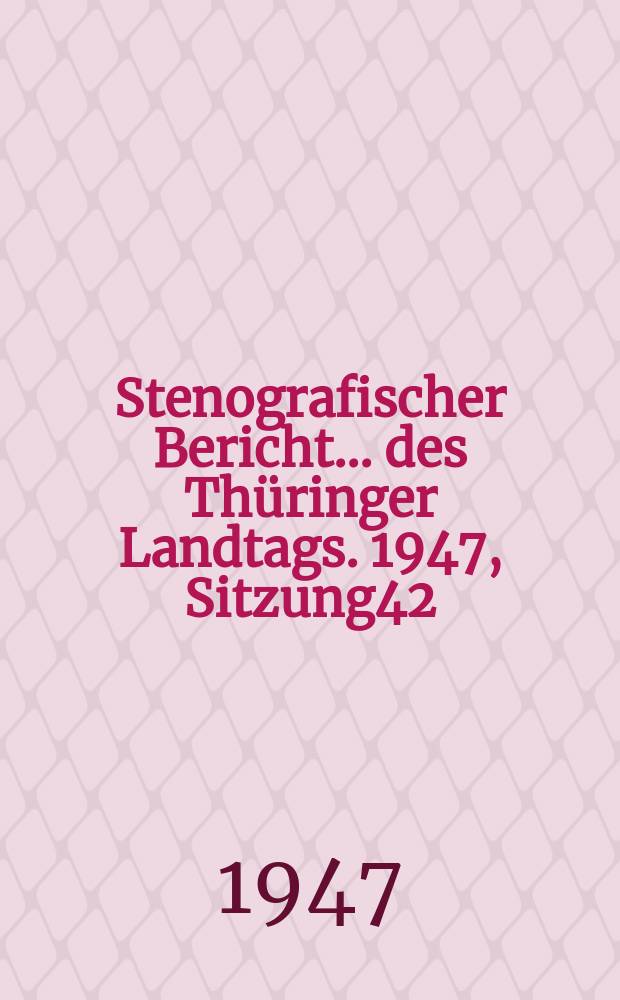 Stenografischer Bericht ... des Thüringer Landtags. 1947, Sitzung42