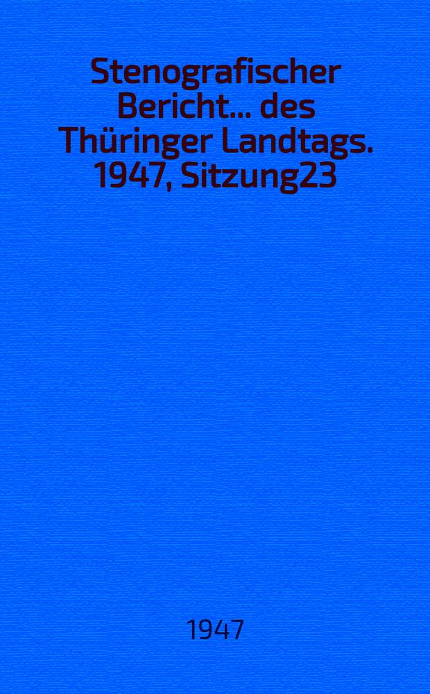 Stenografischer Bericht ... des Thüringer Landtags. 1947, Sitzung23