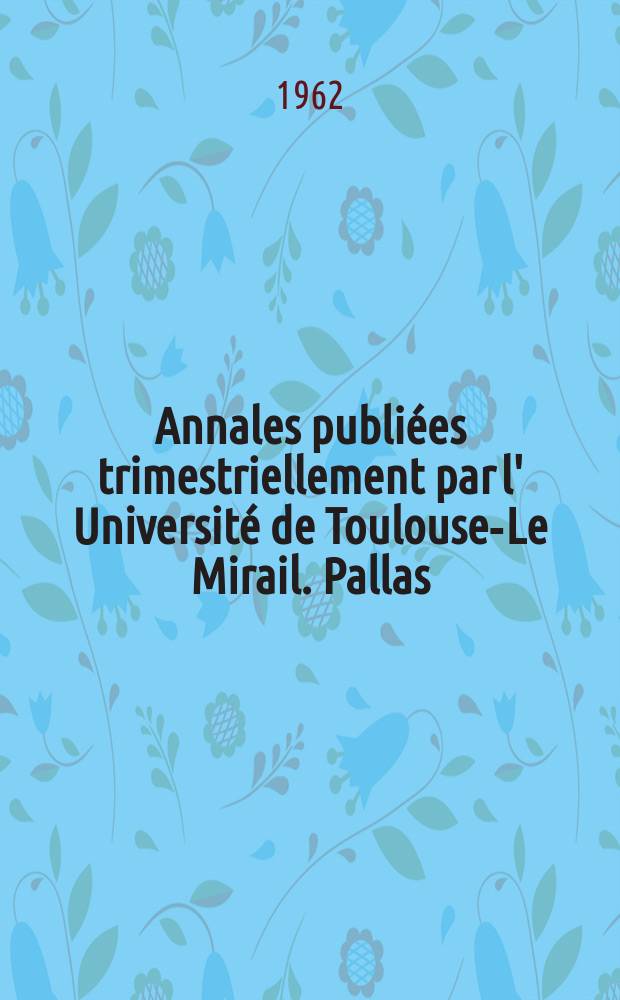Annales publi&eacute;es trimestriellement par l' Universit&eacute; de Toulouse-Le Mirail. Pallas