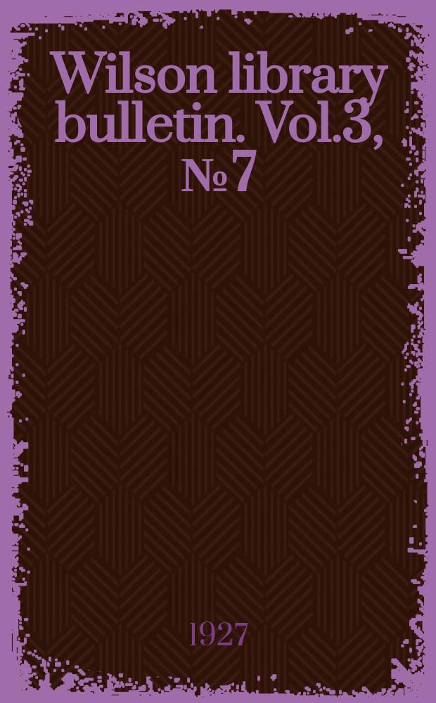 Wilson library bulletin. Vol.3, №7(suppl.)