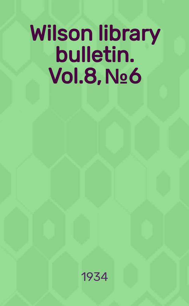 Wilson library bulletin. Vol.8, №6