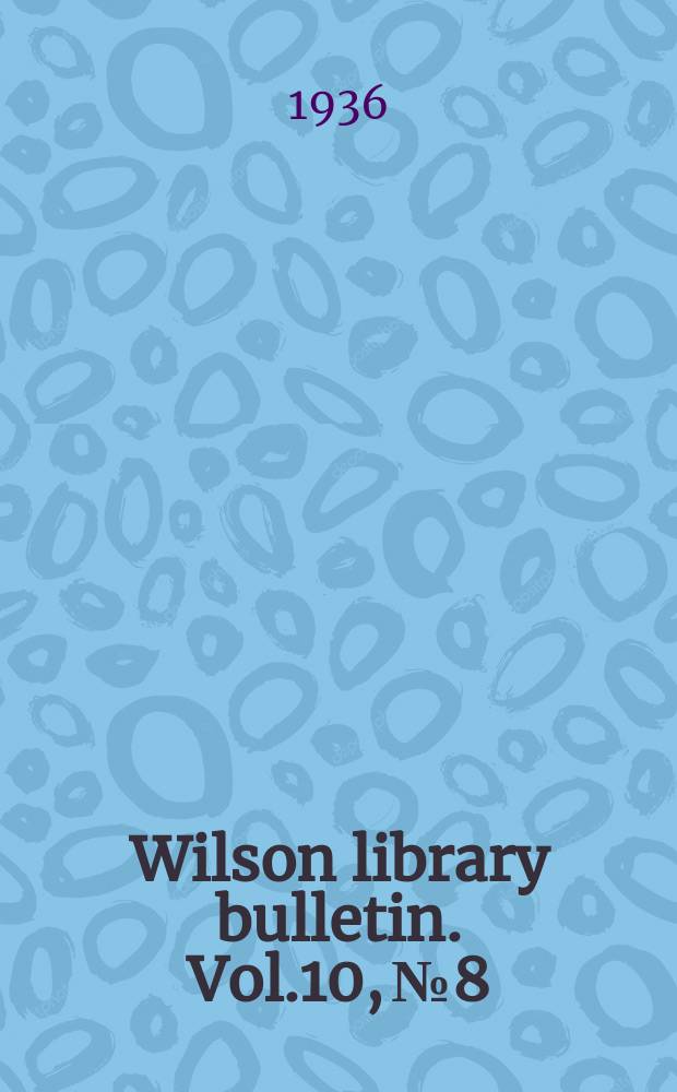Wilson library bulletin. Vol.10, №8
